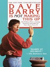 Cover image for Dave Barry Is Not Making This Up